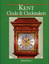 Book - Kent Clocks And Clockmakers By Michael Pearson