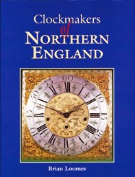 Book - Clockmakers Of Northern England By Brian Loomes