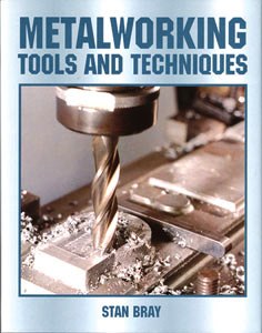 Book - Metalworking, Tools And Techniques By Stan Bray