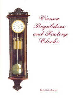 Book - Vienna Regulator Clocks By Rick Ortenburger