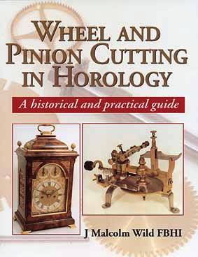 Book - Wheel And Pinion Cutting In Horology By Malcolm Wild