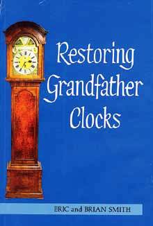 Book - Restoring Grandfather Clocks By Eric & Brian Smith